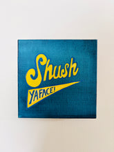 Load image into Gallery viewer, Shush Ya Face!
