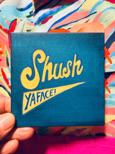 Load image into Gallery viewer, Shush Ya Face!